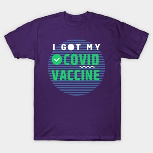 I Got My Covid Vaccine,Vaccinated 2021 T-Shirt